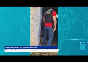 POLÍCIA RESGATA HOMEM SEQUESTRADO DE CATIVEIRO EM 