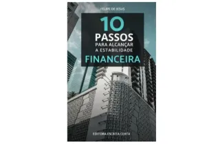 Conheça o livro “10 PASSOS PARA ALCANÇAR A ESTABILIDADE FINANCEIRA” e tenha uma vida mais plena