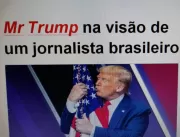 Mr Trump na Visão de Um Jornalista Brasileiro 