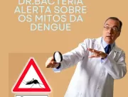 Dr.Bactéria alerta sobre os mitos da Dengue