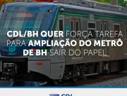 CDL/BH quer força tarefa para ampliação do metrô d