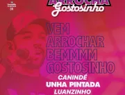 Canindé, Unha Pintada e Luanzinho no Ária Hall em Feira de Santana – BA dia 10 de Fevereiro na festa “Arrocha Gostosinho”
