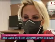 Ana Maria Braga testa positivo para covid-19 e não