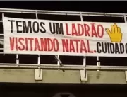 Faixas no RN alertam para visita de Lula: “Ladrão 