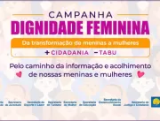 Governo lança campanha ‘Dignidade Feminina’