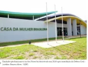 Acolhimento a vítimas de agressão: Casa da Mulher Brasileira reabre em Ceilândia