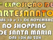 A Administração de Santa Maria promoverá a 5ª Exposição de Artesanato nos dias 10 e 11 de novembro