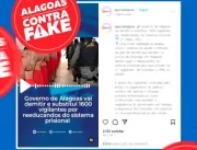 É fake! Governo de Alagoas não vai substituir segu