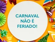 Cuidado! Carnaval não é feriado!