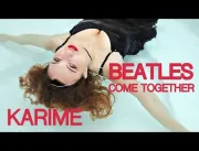 KARIME - The Beatles Come Together