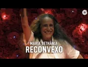 Maria Bethânia - Reconvexo (Ao Vivo) – Amor Festa 