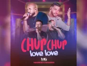 Chegou! ‘‘Chup Chup Love Love’’ de Mauro & Gabriel