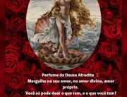 Conheça o Deusa Afrodite Parfum by Shirley Reis