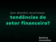 Banking Innovation debate o futuro do mercado fina