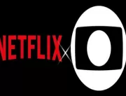 Netflix é a nova inimiga direta da Globo na teledr