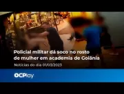 VÍDEO FORTE: Policial militar dá soco no rosto de 