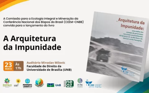 A Comissão Especial para Ecologia Integral e Mineração da CNBB lança o livro Arquitetura da Impunidade